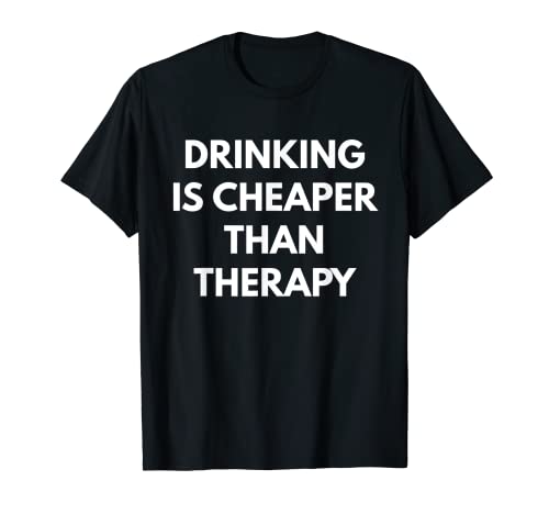 Beber es más barato que la camiseta de terapia - Juegos de palabras de alcohol Camiseta