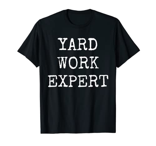 Yard Work Expert Funny Cortacésped Papá Papás Padre Humor Camiseta