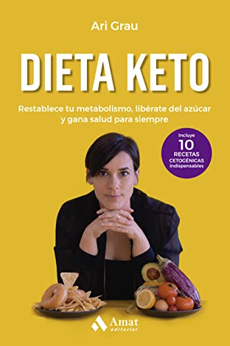 Dieta keto: Restablece tu metabolismo, libérate del azúcar y gana salud para siempre (ALIMENTACION Y SALUD)