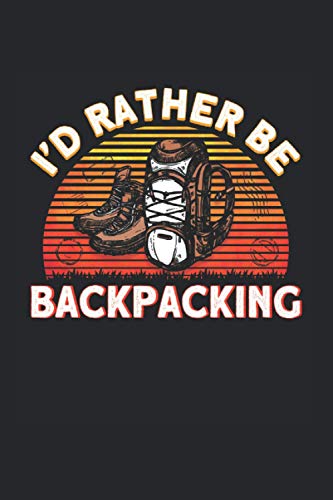 I'd Rather Be Backpacking: Digital Nomad & Traveler Notebook 6'x 9' Backpacker Gift For Adventurer