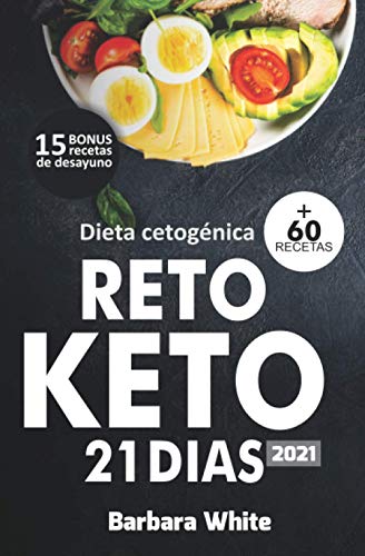 Dieta cetogénica 2021: Reto KETO 21 días, para una rápida pérdida de peso y quema de grasa en solo 3 semanas + 60 Recetas