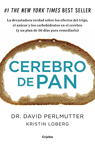 Cerebro de pan: La devastadora verdad sobre los efectos del trigo, el azúcar y los carbohidratos en el cerebro (y un plan de 30 días para remediarlo) (Bienestar, salud y vida sana)