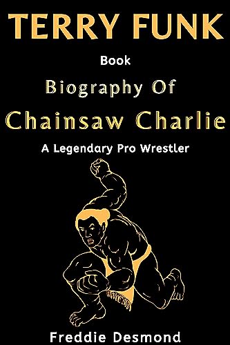 TERRY FUNK BOOK: Biography Of Chainsaw Charlie - A Legendary Pro Wrestler (English Edition)