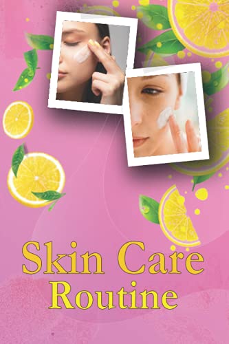 Skin Care Routine: Track Your Beauty Skin Organic on a Budget Weekly & Daily Personal Beauty Track & Keep Record Of Your Morning And Evening & Review Products