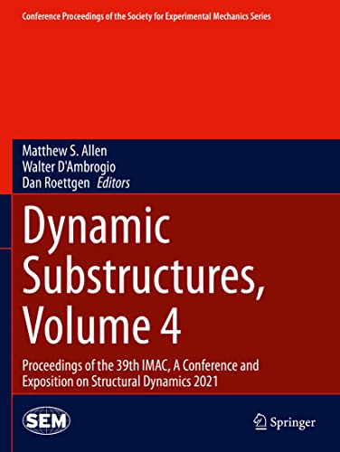 Dynamic Substructures, Volume 4: Proceedings of the 39th IMAC, A Conference and Exposition on Structural Dynamics 2021 (Conference Proceedings of the Society for Experimental Mechanics Series)