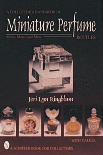 A Collector's Handbook of Miniature Perfume Bottles: Minis, Mates and More (Schiffer Book for Collectors with Values)