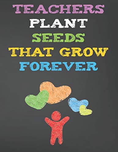 Teachers Plant Seeds That Grow Forever: Cute Teacher Planners And Lesson Planner 2019-2020 Academic Year