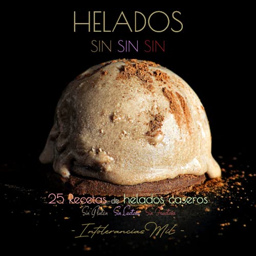 HELADOS SINSINSIN: 25 HELADOS CASEROS SIN GLUTEN, SIN LACTOSA Y SIN FRUCTOSA