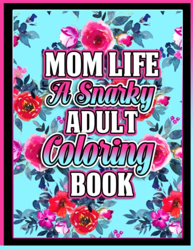 Mom Life A Snarky Adult Coloring Book: Black Background Adult Funk Colouring pages with Stress Relieving and Relaxing Designs | Sarcastic Sweary AF ... Girls, Teen, Man and Women | Christmas Gift