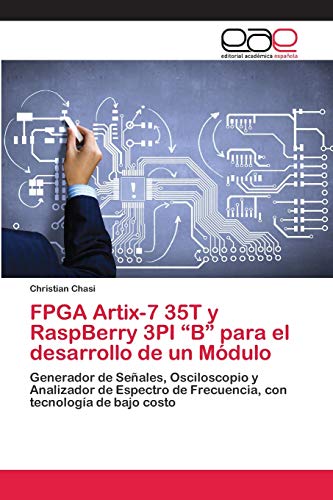 FPGA Artix-7 35T y RaspBerry 3PI “B” para el desarrollo de un Módulo: Generador de Señales, Osciloscopio y Analizador de Espectro de Frecuencia, con tecnología de bajo costo