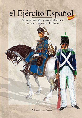 El Ejército Español; Su organización y sus uniformes en cinco siglos de Historia
