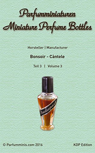 Parfumminiaturen - Miniature Perfume Bottles 3: Verzeichnis | Directory: Bonsoir - Càntele (KDP Edition) (German Edition)