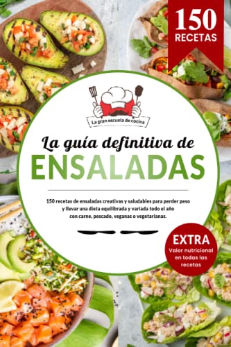 La guía definitiva de ENSALADAS | 150 recetas creativas y saludables para perder peso y llevar una dieta equilibrada y variada todo el año: con carne, ... Incluye todos los valores nutricionales.