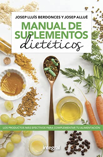 Manual de los sumplementos dietéticos: Los Productos Mas Efectivos Para Complementar Tu Alimentacion/ The Most Effective Products to Complement Your Diet (Salud)