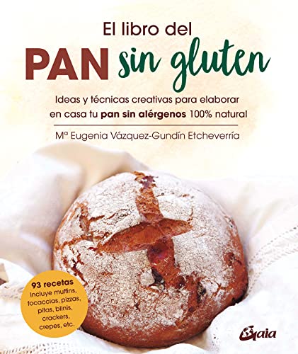 El libro del pan sin gluten: Ideas y técnicas creativas para elaborar en casa tu pan sin alérgenos 100% natural (Salud natural)